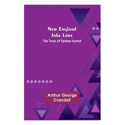 "New England Joke Lore: The Tonic of Yankee Humor" - "" ("George Crandall Arthur")(Paperback)