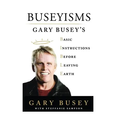 "Buseyisms: Gary Busey's Basic Instructions Before Leaving Earth" - "" ("Busey Gary")(Paperback)