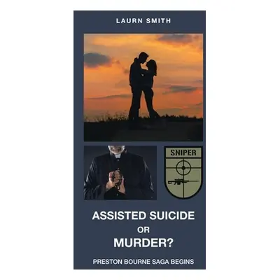 "Assisted Suicide or Murder?: Preston Bourne Saga Begins" - "" ("Smith Laurn")(Pevná vazba)