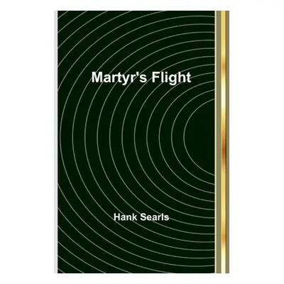 "Martyr's Flight" - "" ("Searls Hank")(Paperback)