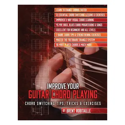 "Improve Your Guitar Chord Playing: Chord Switching Tips, Tricks & Exercises" - "" ("Robitaille 