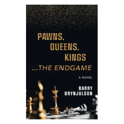 "Pawns, Queens, Kings: ...The Endgame" - "" ("Brynjulson Barry")(Paperback)