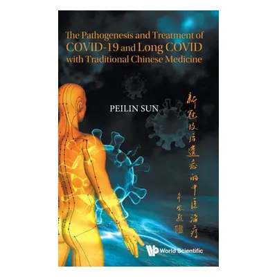 "The Pathogenesis and Treatment of Covid-19 and Long Covid with Traditional Chinese Medicine" - 