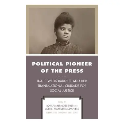 "Political Pioneer of the Press: Ida B. Wells-Barnett and Her Transnational Crusade for Social J