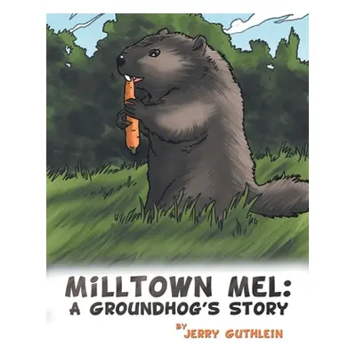 "Milltown Mel: a Groundhog's Story" - "" ("Guthlein Jerry")(Paperback)