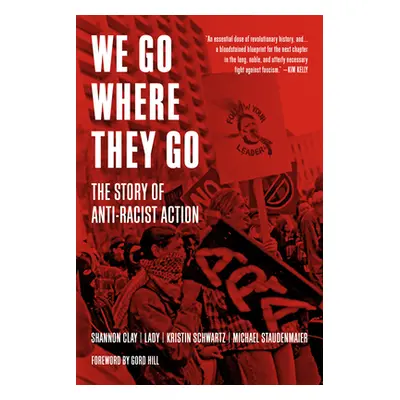 "We Go Where They Go: The Story of Anti-Racist Action" - "" ("Schwartz Kristin")(Pevná vazba)