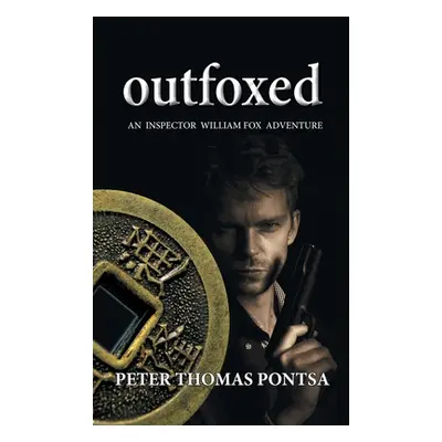 "Outfoxed: An Inspector William Fox Adventure" - "" ("Pontsa Peter Thomas")(Pevná vazba)