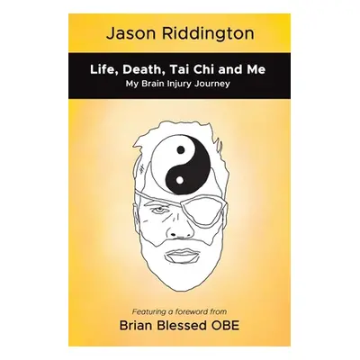 "Life, Death, Tai Chi and Me" - "" ("Riddington Jason")(Paperback)