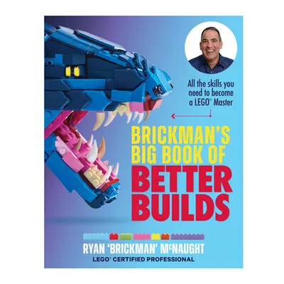 "Brickman's Big Book of Better Builds: All the Skills You Need to Become a Lego(r) Master" - "" 