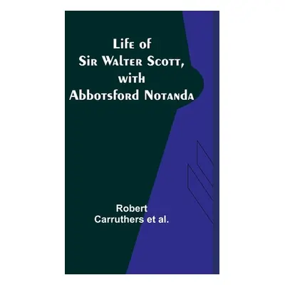 "Life of Sir Walter Scott, with Abbotsford Notanda" - "" ("Carruthers Et Al Robert")(Paperback)