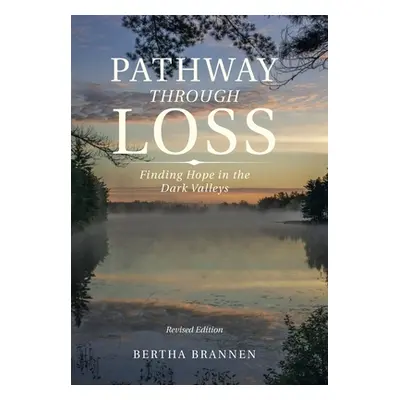 "Pathway Through Loss: Finding Hope in the Dark Valleys" - "" ("Brannen Bertha")(Pevná vazba)