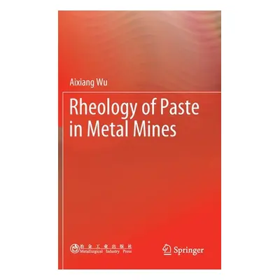 "Rheology of Paste in Metal Mines" - "" ("Wu Aixiang")(Pevná vazba)