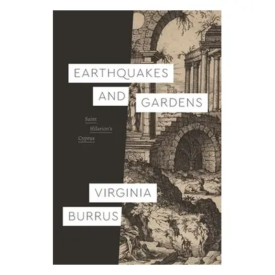 "Earthquakes and Gardens: Saint Hilarion's Cyprus" - "" ("Burrus Virginia")(Pevná vazba)