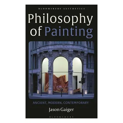 "Philosophy of Painting: Ancient, Modern, Contemporary" - "" ("Gaiger Jason")(Paperback)