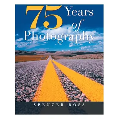 "75 Years of Photography" - "" ("Ross Spencer")(Pevná vazba)