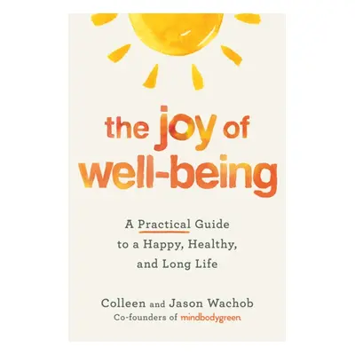 "Joy of Well-Being" - "A Practical Guide to a Happy, Healthy, and Long Life" ("Wachob Jason")(Pa