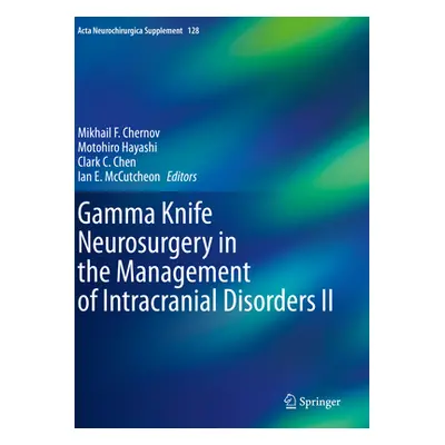 "Gamma Knife Neurosurgery in the Management of Intracranial Disorders II" - "" ("Chernov Mikhail