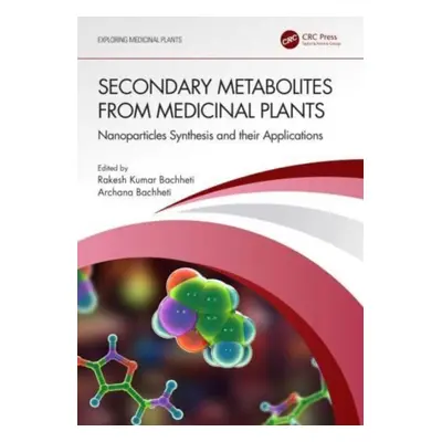 "Secondary Metabolites from Medicinal Plants: Nanoparticles Synthesis and their Applications" - 