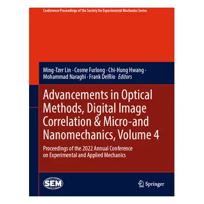 "Advancements in Optical Methods, Digital Image Correlation & Micro-And Nanomechanics, Volume 4: