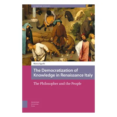 "The Democratization of Knowledge in Renaissance Italy: The Philosopher and the People" - "" ("S