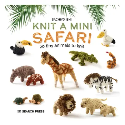 "Knit a Mini Safari: 20 Tiny Animals to Knit" - "" ("Ishii Sachiyo")(Pevná vazba)