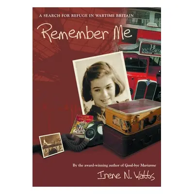 "Remember Me: A Search for Refuge in Wartime Britain" - "" ("Watts Irene N.")(Paperback)