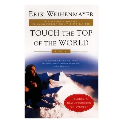 "Touch the Top of the World: A Blind Man's Journey to Climb Farther Than the Eye Can See" - "" (