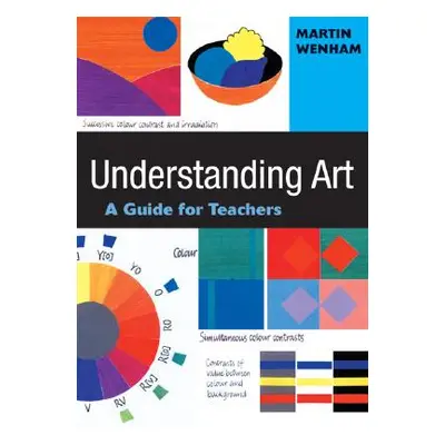 "Understanding Art: A Guide for Teachers" - "" ("Wenham Martin W.")(Paperback)