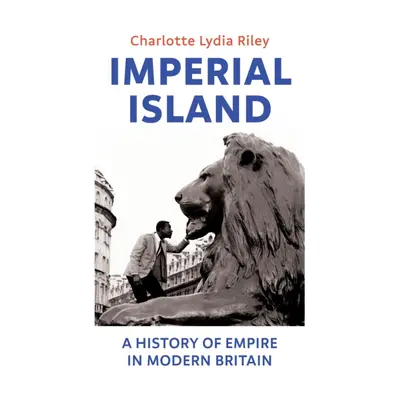 "Imperial Island" - "A History of Empire in Modern Britain" ("Riley Charlotte Lydia")(Pevná vazb