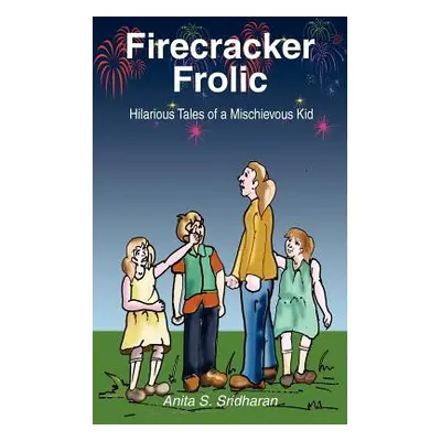 "Firecracker Frolic: Hilarious Tales of a Mischievous Kid" - "" ("Sridharan Anita S.")(Paperback