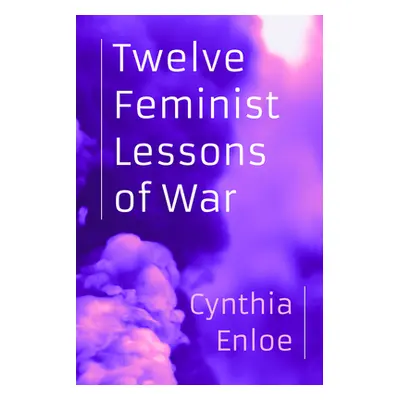 "Twelve Feminist Lessons of War" - "" ("Enloe Cynthia")(Paperback)