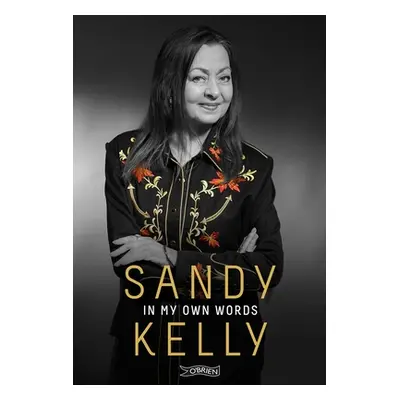 "Sandy Kelly: In My Own Words" - "" ("Kelly Sandy")(Pevná vazba)