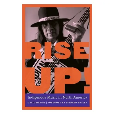 "Rise Up!: Indigenous Music in North America" - "" ("Harris Craig")(Paperback)