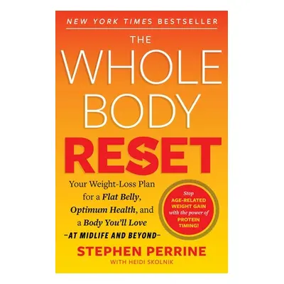 "The Whole Body Reset: Your Weight-Loss Plan for a Flat Belly, Optimum Health and a Body You'll 