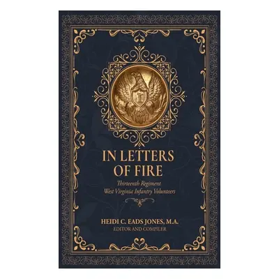 "In Letters of Fire" - "" ("Eads Jones Heidi C.")(Pevná vazba)