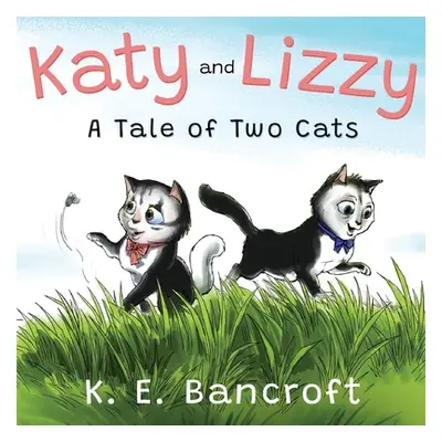 "Katy and Lizzy (A Tale of Two Cats)" - "" ("Bancroft K. E.")(Paperback)