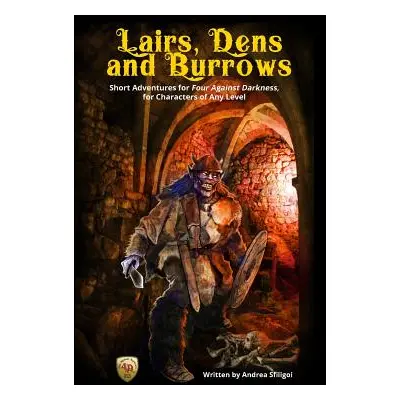 "Lairs, Dens and Burrows: Short adventures for Four Against Darkness, for Characters of Any Leve