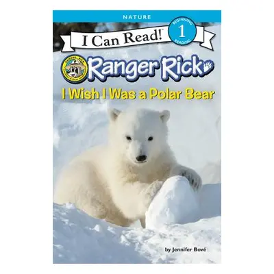 "Ranger Rick: I Wish I Was a Polar Bear" - "" ("Bov Jennifer")(Paperback)