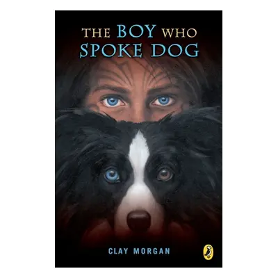 "The Boy Who Spoke Dog" - "" ("Morgan Clay")(Paperback)