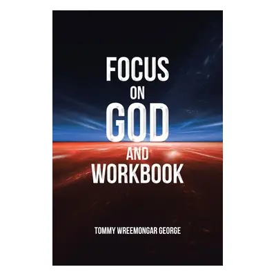 "Focus on God and Workbook" - "" ("George Tommy Wreemongar")(Paperback)