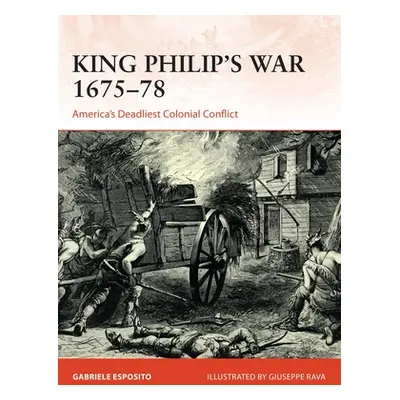 "King Philip's War 1675-76: America's Deadliest Colonial Conflict" - "" ("Esposito Gabriele")(Pa