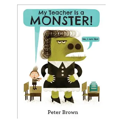 "My Teacher Is a Monster! (No, I Am Not.)" - "" ("Brown Peter")(Pevná vazba)