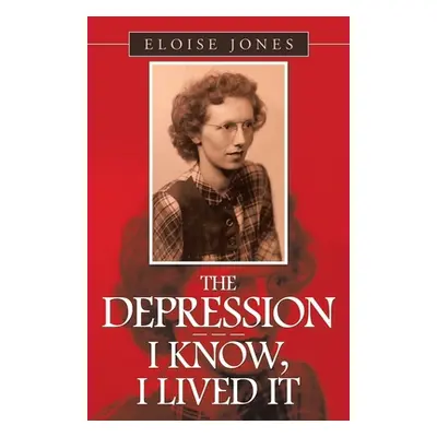 "The Depression - - - I Know, I Lived It" - "" ("Jones Eloise")(Paperback)