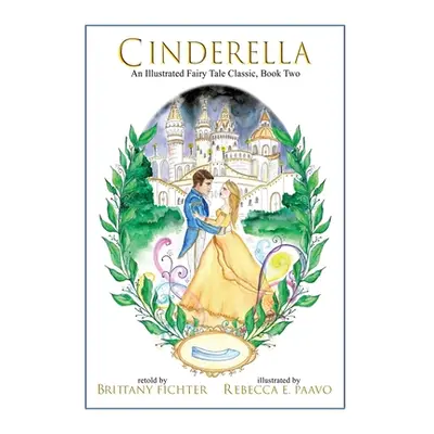 "Cinderella: An Illustrated Fairy Tale Classic" - "" ("Fichter Brittany")(Pevná vazba)