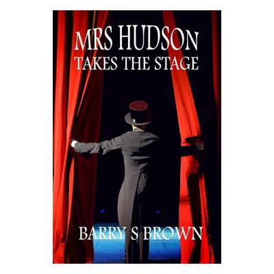 "Mrs. Hudson Takes The Stage (Mrs. Hudson of Baker Street Book 6)" - "" ("Brown Barry")(Paperbac