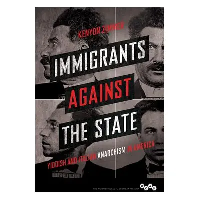 "Immigrants Against the State: Yiddish and Italian Anarchism in America" - "" ("Zimmer Kenyon")(