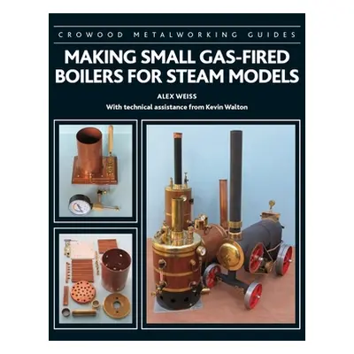 "Making Small Gas-Fired Boilers for Steam Engines" - "" ("Weiss Alex")(Pevná vazba)