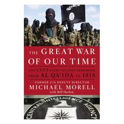 "The Great War of Our Time: The CIA's Fight Against Terrorism--From al Qa'ida to ISIS" - "" ("Mo