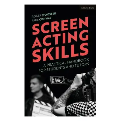 "Screen Acting Skills: A Practical Handbook for Students and Tutors" - "" ("Wooster Roger")(Pape