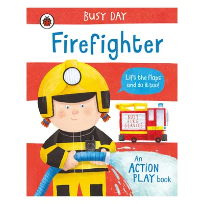 "Busy Day: Firefighter" - "An action play book" ("Green Dan")(Board book)